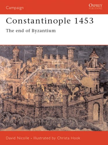 Constantinople 1453 The End Of Byzantium David Nicolle Christa Hook