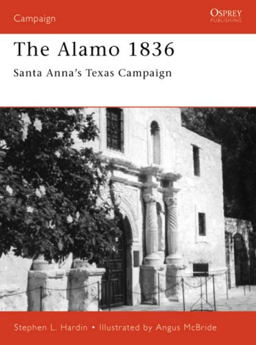 The Alamo 1836 Santa Annas Texas Campaign Stephen Hardin