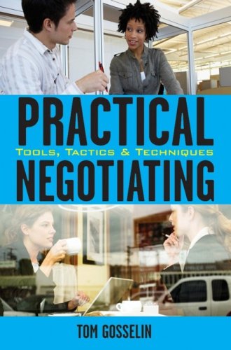 Practical Negotiating Tools Tactics Techniques Tom Gosselin