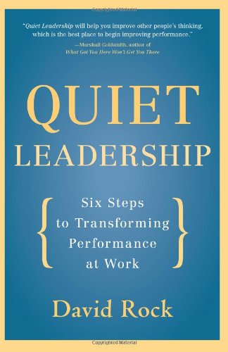 Quiet Leadership Six Steps To Transforming Performance At Work David Rock