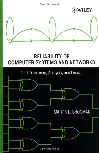 Reliability Of Computer Systems And Networks Fault Tolerance Analysis And Design 1st Martin L Shooman
