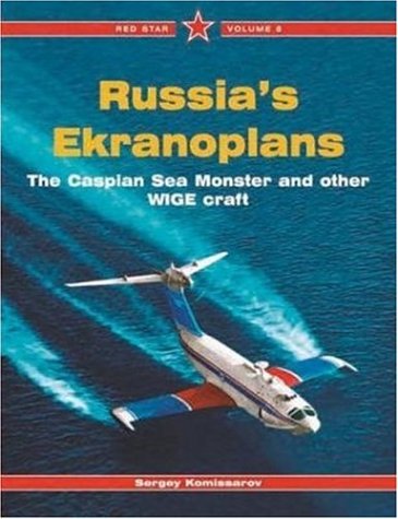 Russias Ekranoplans Caspian Sea Monster And Other Wig Craft 1st Sergey Kommissarov