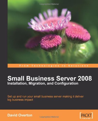 Small Business Server 2008 Installation Migration And Configuration David Overton