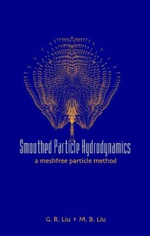 Smoothed Particle Hydrodynamics A Meshfree Particle Method G R Liu