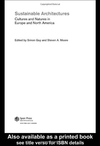 Sustainable Architectures Cultures And Natures In Europe And North America 1st Edition Simon Guy