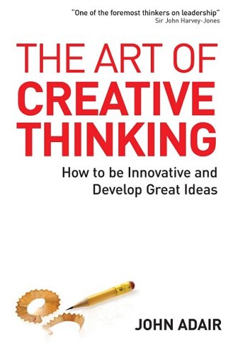 The Art Of Creative Thinking John Eric Adair