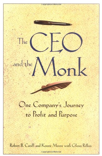 The Ceo And The Monk One Companys Journey To Profit And Purpose 1st Edition Robert B Catell