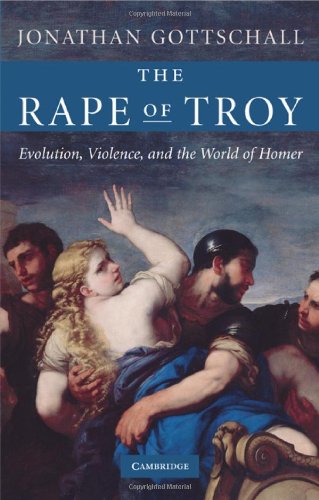 The Rape Of Troy Evolution Violence And The World Of Homer Jonathan Gottschall