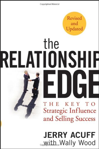 The Relationship Edge The Key To Strategic Influence And Selling Success Jerry Acuff