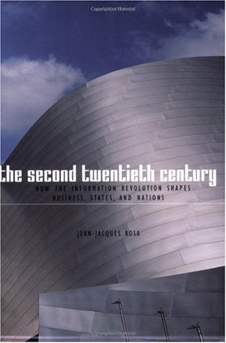 The Second Twentieth Century How The Information Revolution Shapes Jeanjacques Rosa