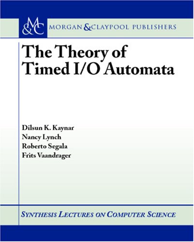 The Theory Of Timed Io Automata Dilsun K Kaynar Nancy Lynch