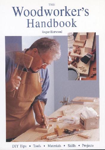 The Woodworkers Handbook Horwood Roger