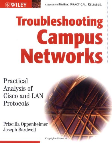 Troubleshooting Campus Networks Practical Analysis Of Cisco And Lan Protocols Priscilla Oppenheimer