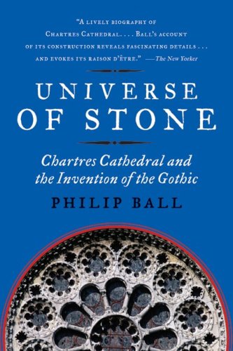 Universe Of Stone A Biography Of Chartres Cathedral Philip Ball