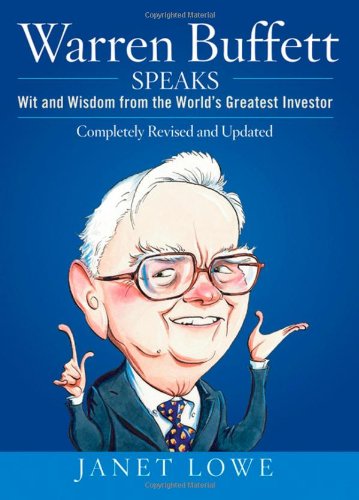 Warren Buffett Speaks Wit And Wisdom From The World Greatest Investor 2nd Edition Janet Lowe