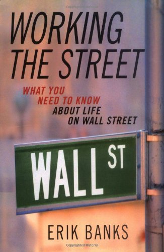Working The Street What You Need To Know About Life On Wall Street Erik Banks