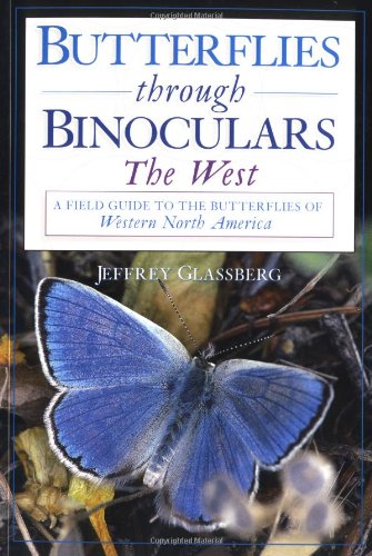 Butterflies Through Binoculars The West A Field Guide To The Butterflies Of Western North America Jeffrey Glassberg