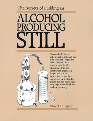 The Secrets If Building An Alcohol Producing Still 1st Vincent R Gingery