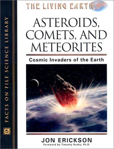 Asteroids Comets And Meteorites Cosmic Invaders Of The Earth Jon Erickson