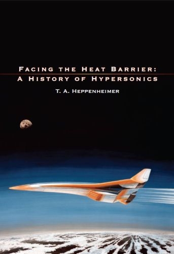 Facing The Heat Barrier A History Of Hypersonics T A Heppenheimer