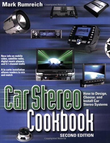 Car Stereo Cookbook How To Design Choose And Install Car Stereo Systems 2nd Ed Mark Rumreich