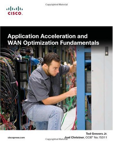 Application Acceleration And Wan Optimization Fundamentals 1st Edition Ted Grevers