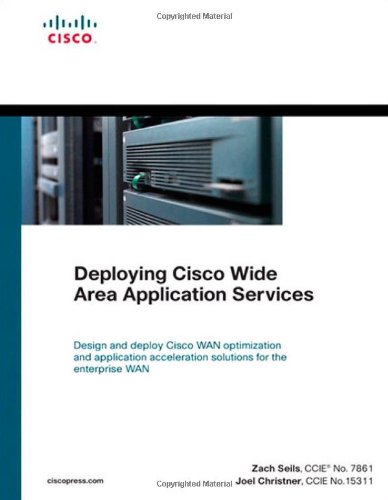 Deploying Cisco Wide Area Application Services 1st Edition Zach Seils