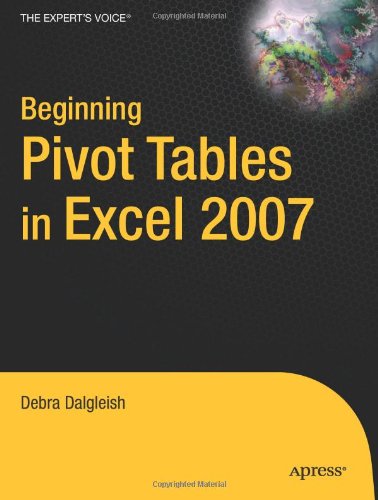 Beginning Pivottables In Excel 2007 From Novice To Professional 1st Edition Debra Dalgleish