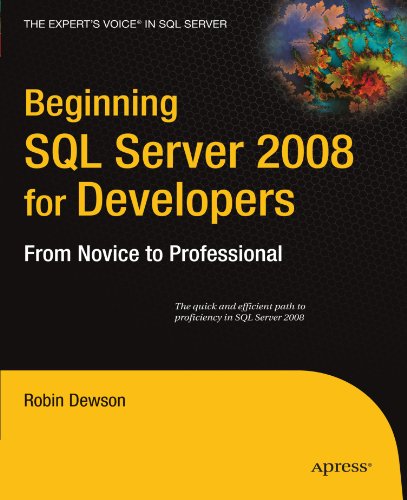 Beginning Sql Server 2008 For Developers From Novice To Professional 1st Edition Robin Dewson