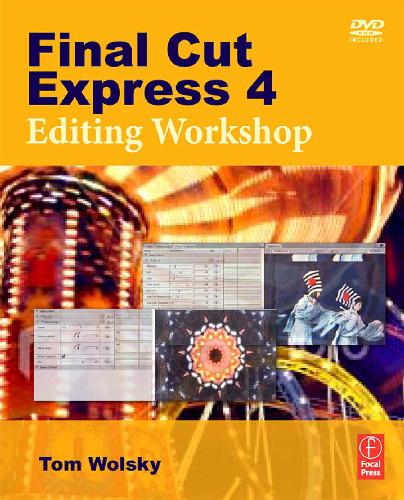 Final Cut Express 4 Editing Workshop Papdvdr Tom Wolsky