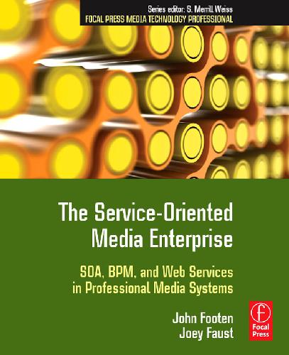 The Serviceoriented Media Enterprise Soa Bpm And Web Services In Professional Media Systems John Footen