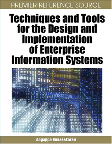 Techniques And Tools For The Design And Implementation Of Enterprise Information Systems Illustrated Edition Angappa Gunasekaran