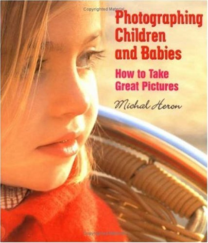 Photographing Children And Babies How To Take Great Pictures Michal Heron