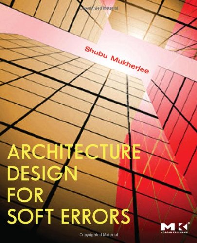 Architecture Design For Soft Errors Shubu Mukherjee