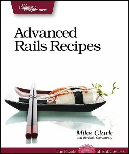 Advanced Rails Recipes 1st Edition Mike Clark