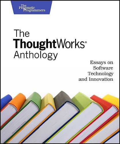 The Thoughtworks Anthology Essays On Software Technology And Innovation 1st Edition Thoughtworks Inc