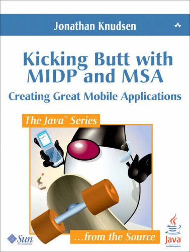 Kicking Butt With Midp And Msa Creating Great Mobile Applications 1st Edition Jonathan Knudsen