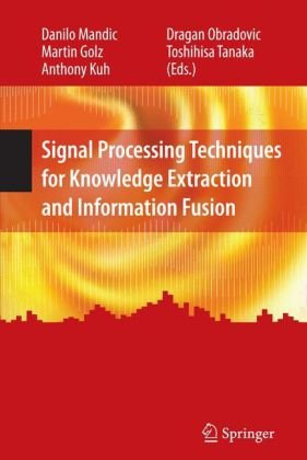Signal Processing Techniques For Knowledge Extraction And Information Fusion 1st Edition Danilo Mandic