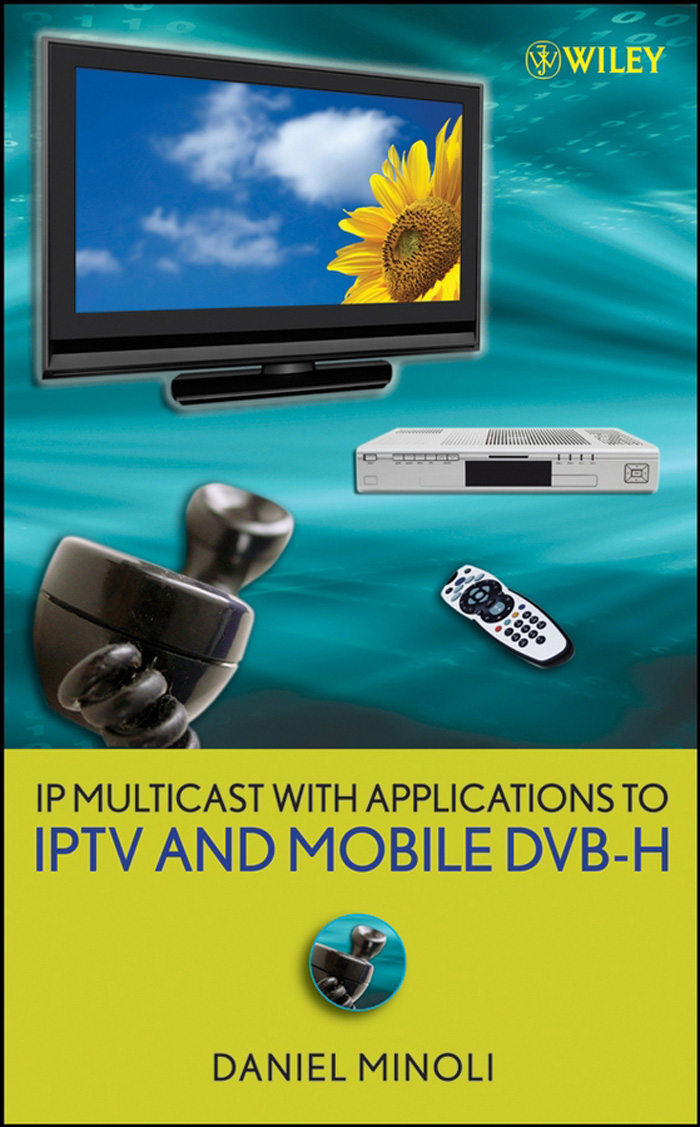 Ip Multicast With Applications To Iptv And Mobile Dvbh 1st Edition Daniel Minoli