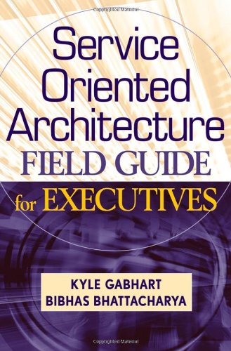 Service Oriented Architecture Field Guide For Executives Kyle Gabhart