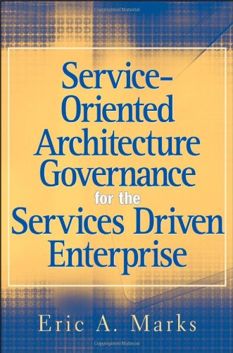 Serviceoriented Architecture Soa Governance For The Services Driven Enterprise Eric A Marks