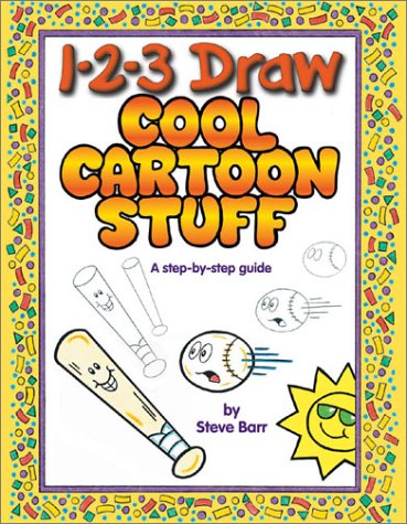 123 Draw Cool Cartoon Stuff A Stepbystep Guide Steve Barr
