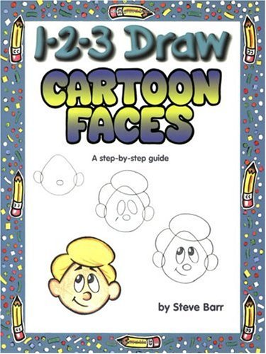 123 Draw Cartoon Faces A Stepbystep Guide Steve Barr
