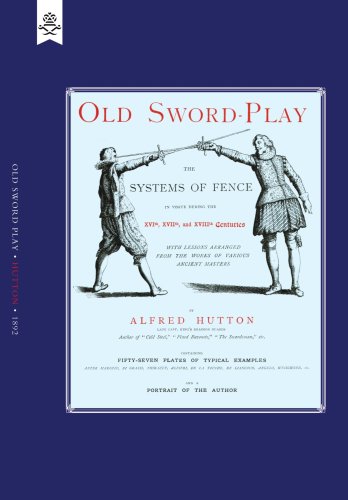 Old Swordplay The Systems Of Fence Alfred Hutton