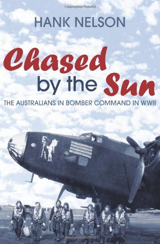 Chased By The Sun The Australians In Bomber Command In World War Ii Hank Nelson