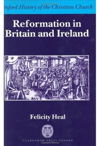 Reformation In Britain And Ireland Felicity Heal