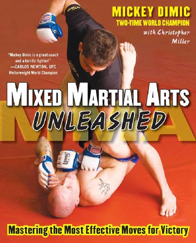Mixed Martial Arts Unleashed Mastering The Most Effective Moves For Victory Dimic Mickey Miller Christopher