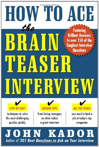 How To Ace The Brainteaser Interview 1st Edition John Kador