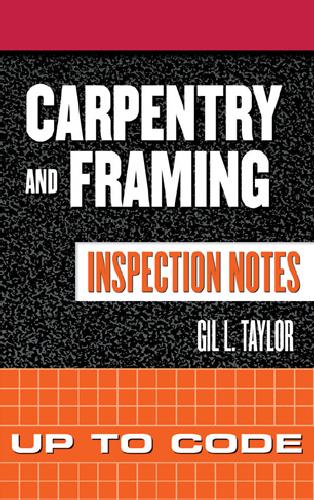 Carpentry And Framing Inspection Notes Gil Taylor