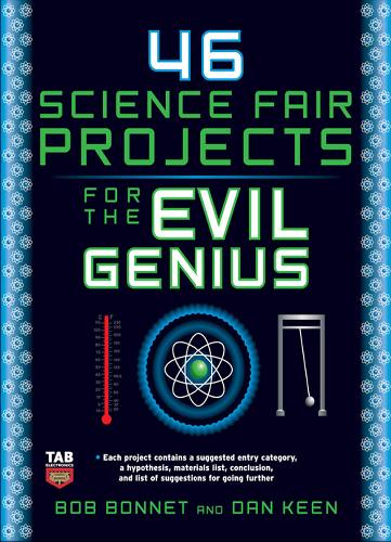 46 Science Fair Projects For The Evil Genius Bob Bonnet Dan Keen